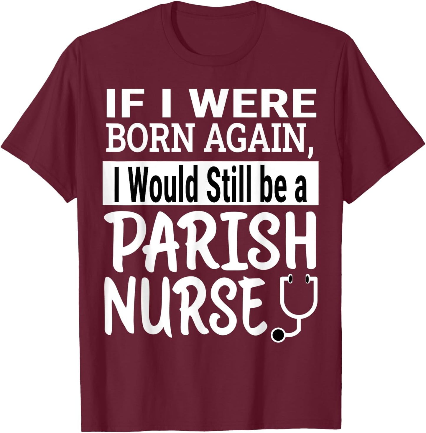 Parish Nurse Funny Nursing School & Medical Appreciation T-Shirt - T-Shirt | Maroon