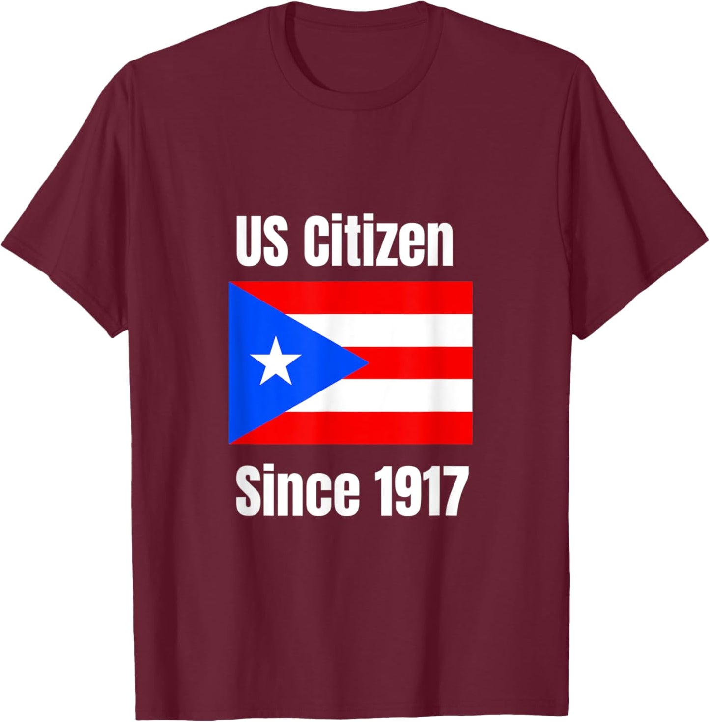 US Citizen Since 1917 Puerto Rico Are US Citizens T-Shirt - T-Shirt | Maroon