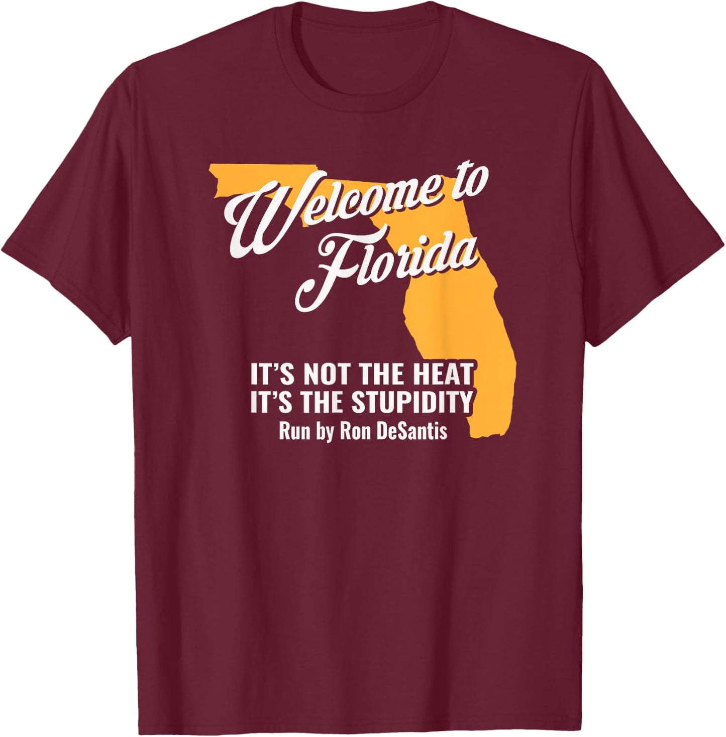 Funny Florida Anti Gov. Ron DeSantis T-Shirt - T-Shirt | Maroon