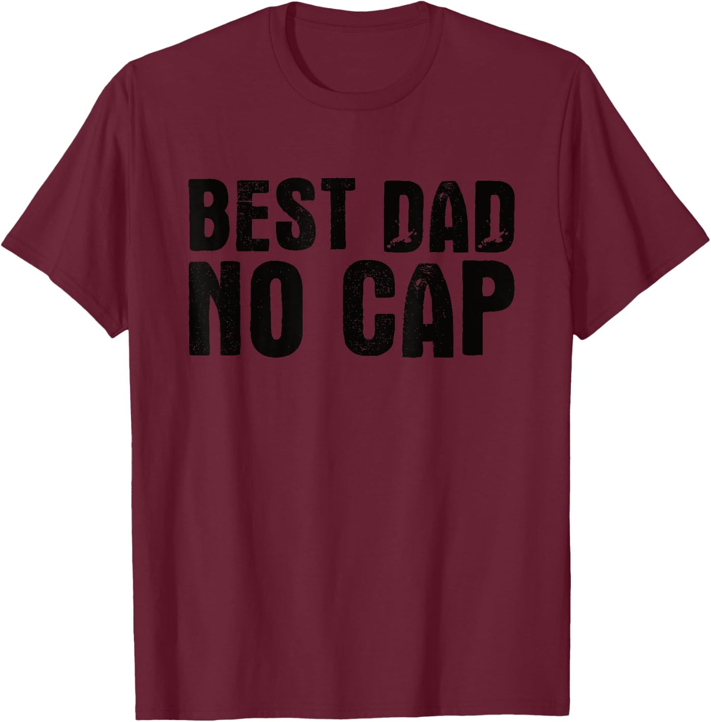 Best Dad No Cap Men Father's Day Funny T-Shirt - T-Shirt | Maroon