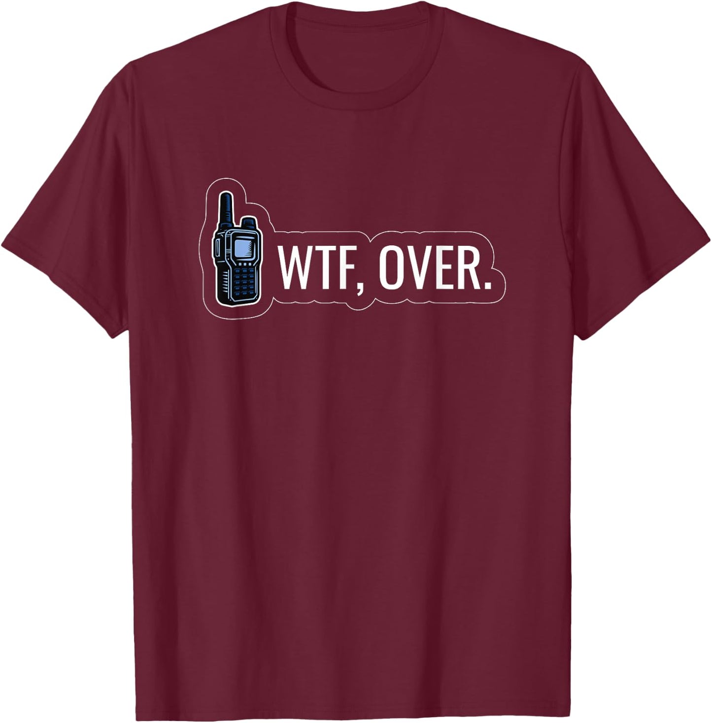 WTF Over Radio Lingo Humor CB Enthusiast T-Shirt - T-Shirt | Maroon