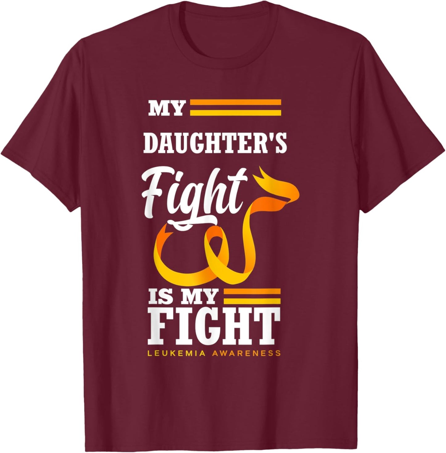 My Daughter's Fight Is My Fight Mom Dad Leukemia Awareness T-Shirt - T-Shirt | Maroon