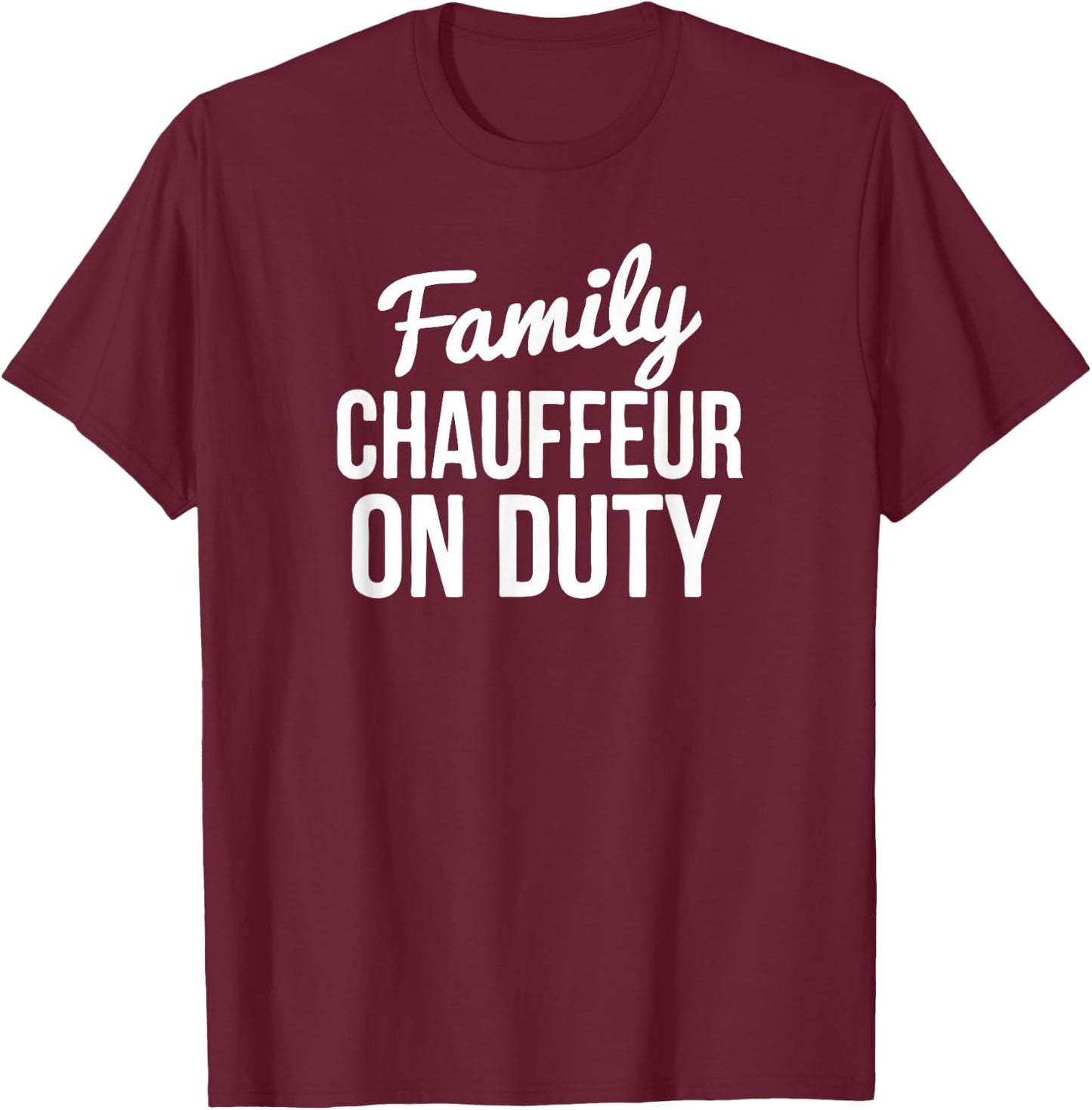 Family Chauffeur On Duty T-Shirt - T-Shirt | Maroon