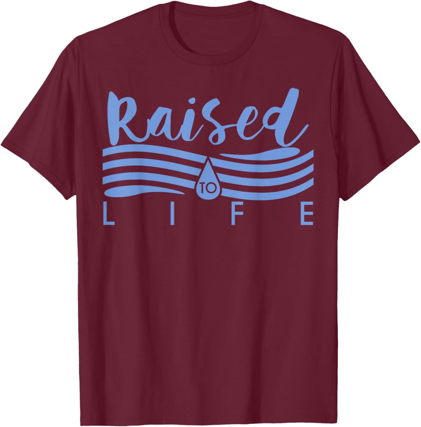 Raised To Life - Gift Christian Water Baptism T-Shirt - T-Shirt | Maroon