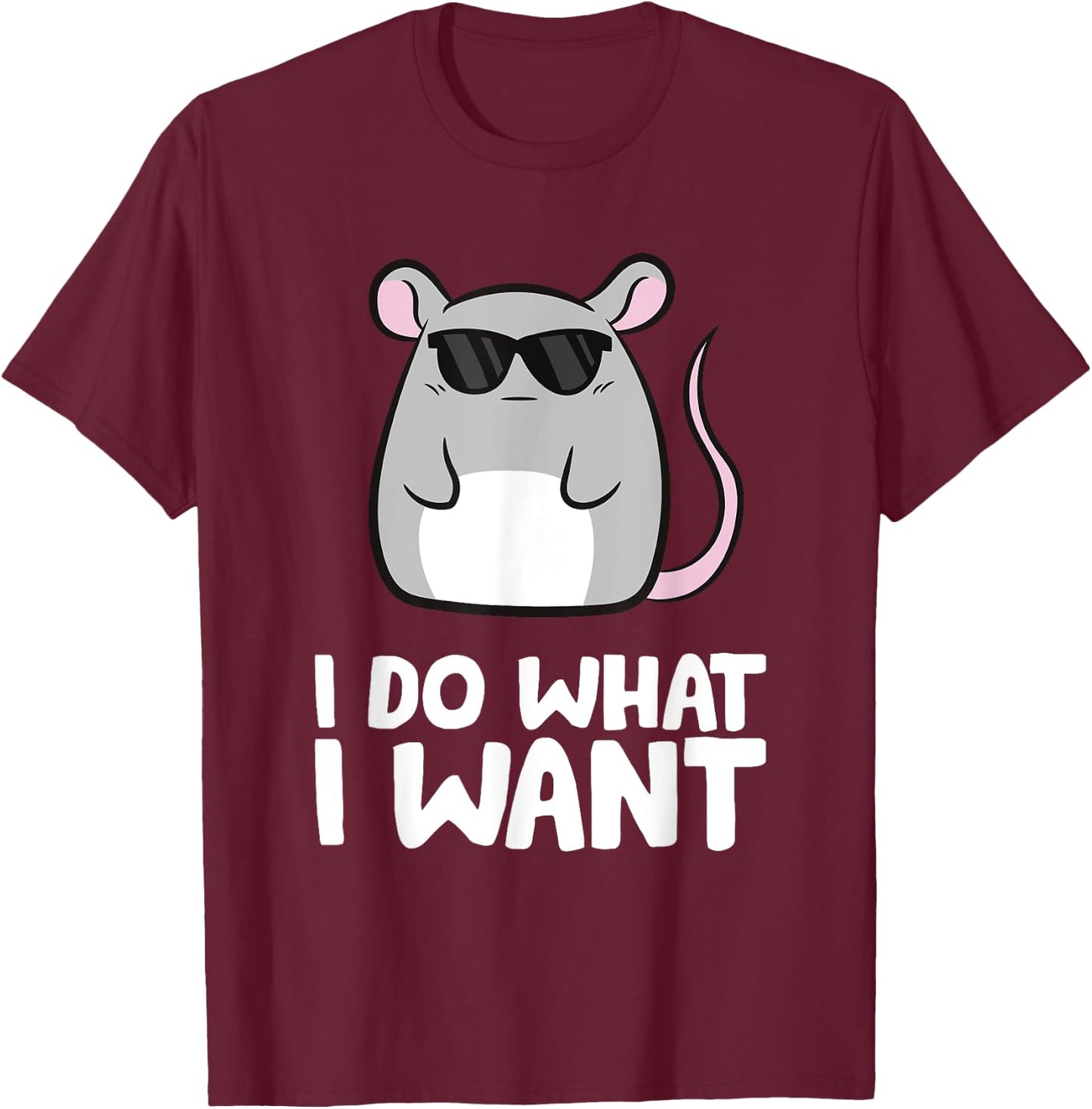 Mice I Do What I Want Rat Mouse T-Shirt - T-Shirt | Maroon