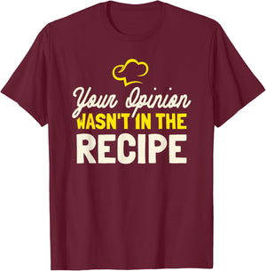 Your Opinion Wasn't In The Recipe - Cooking Lover Chef Cook T-Shirt - T-Shirt | Maroon