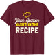 Your Opinion Wasn't In The Recipe - Cooking Lover Chef Cook T-Shirt - T-Shirt | Maroon