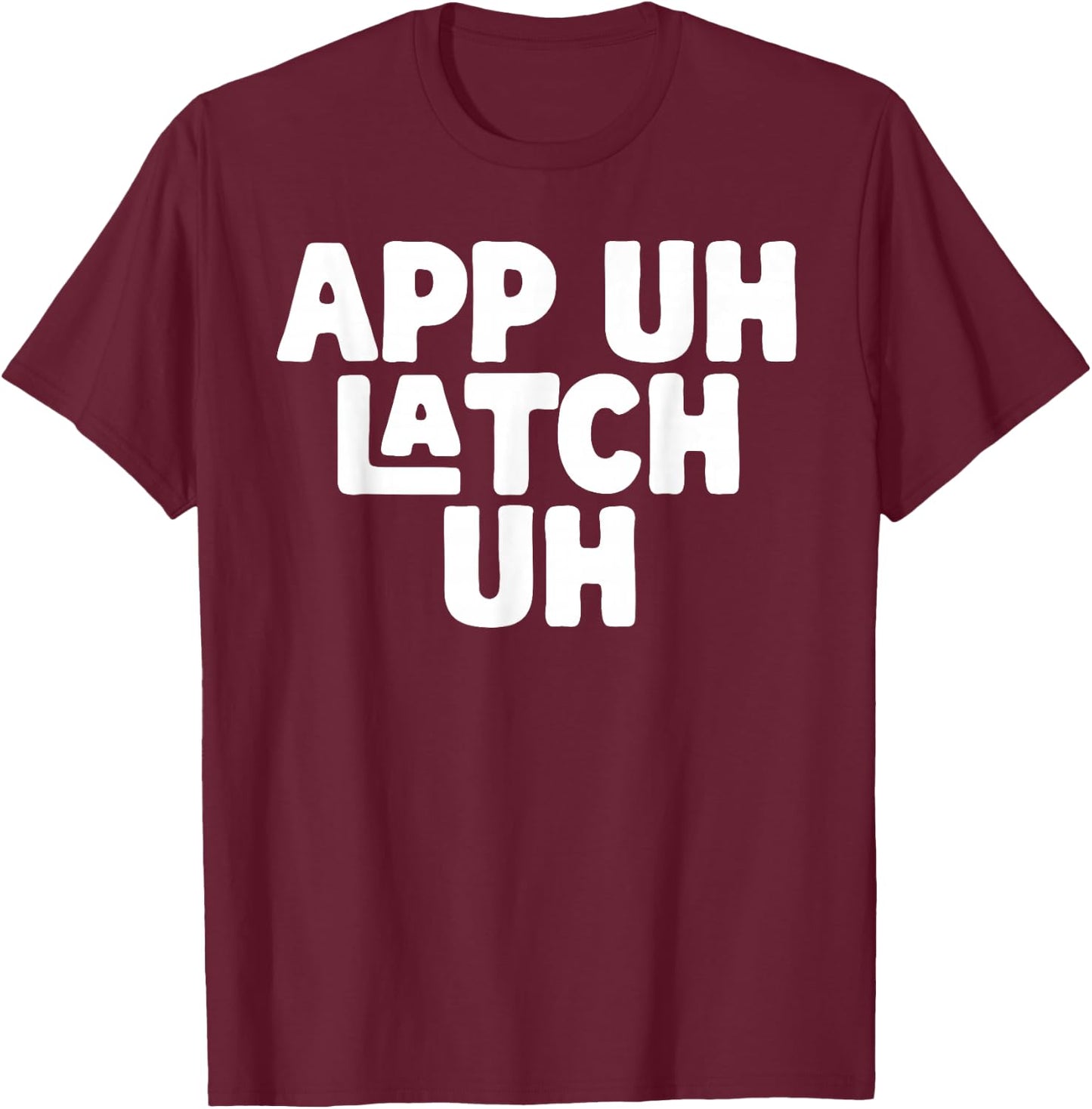 AP UH LATCH UH - Appalachia Funny Pronunciation Shirt T-Shirt - T-Shirt | Maroon