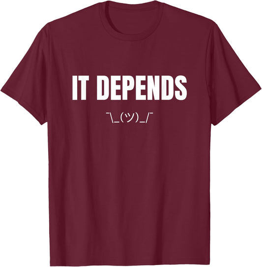IT Depends Geeks Nerd Shrug Programmer Coder T-Shirt - T-Shirt | Maroon