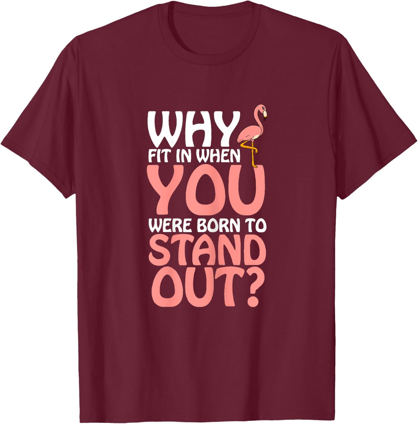Why Fit in When You Were Born to Stand out T-Shirt - T-Shirt | Maroon