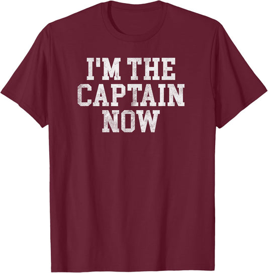 I'm The Captain Now Funny Boat Captain Team Leader T-Shirt - T-Shirt | Maroon