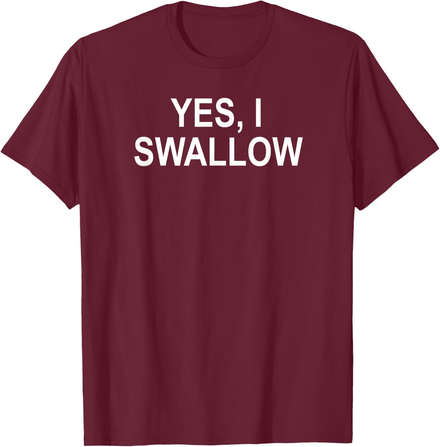 Classic Sayings Adult Quotes Ideas Funny, Yes I Swallow, Joke Sarcastic Family T-Shirt - T-Shirt | Maroon