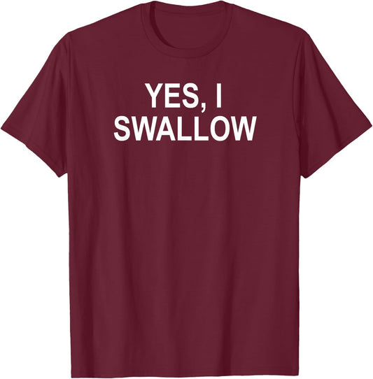 Classic Sayings Adult Quotes Ideas Funny, Yes I Swallow, Joke Sarcastic Family T-Shirt - T-Shirt | Maroon