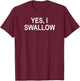 Classic Sayings Adult Quotes Ideas Funny, Yes I Swallow, Joke Sarcastic Family T-Shirt - T-Shirt | Maroon