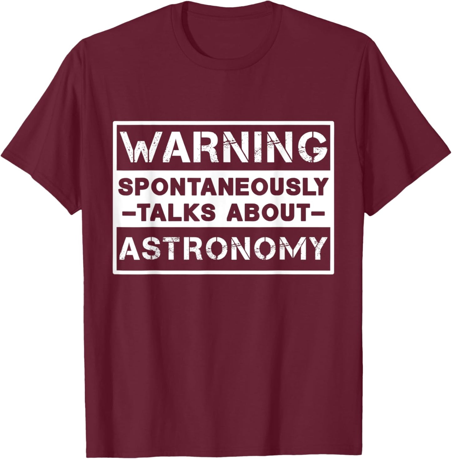 Warning Spontaneously Talks About Astronomy Space Enthusiast T-Shirt - T-Shirt | Maroon