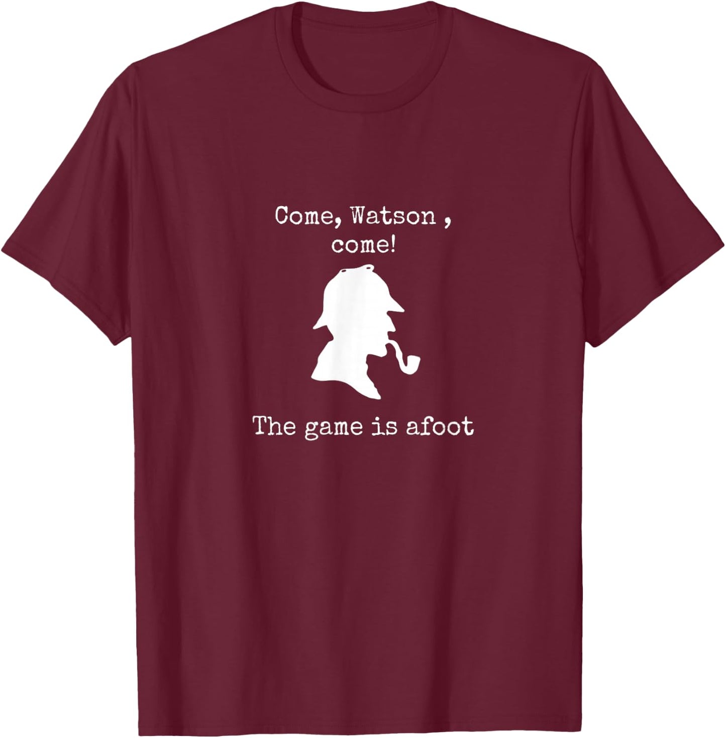 Come Watson The game is afoot famous quote Sherlock Holmes T-Shirt - T-Shirt | Maroon