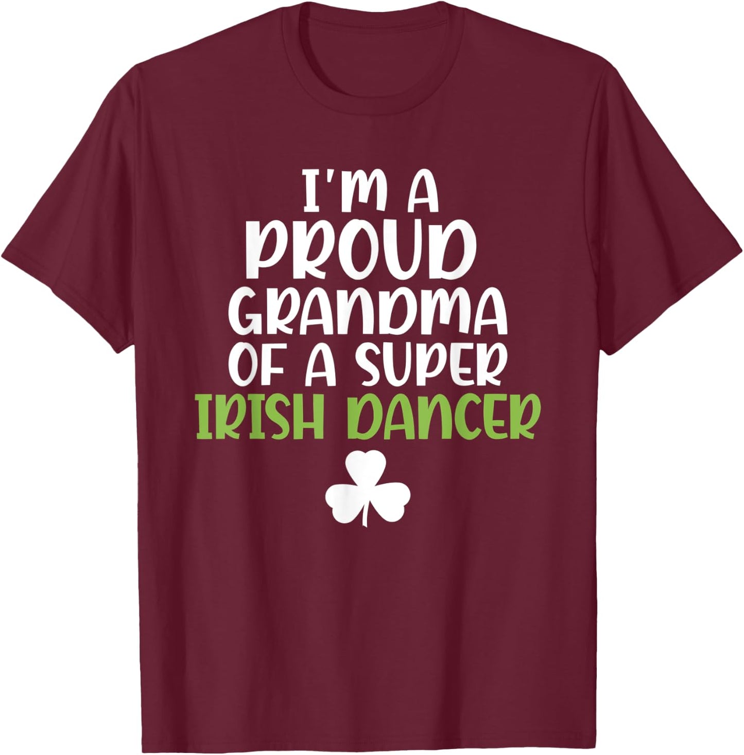 Im a proud Grandma of a Super Irish Dancer Grandmother T-Shirt - T-Shirt | Maroon