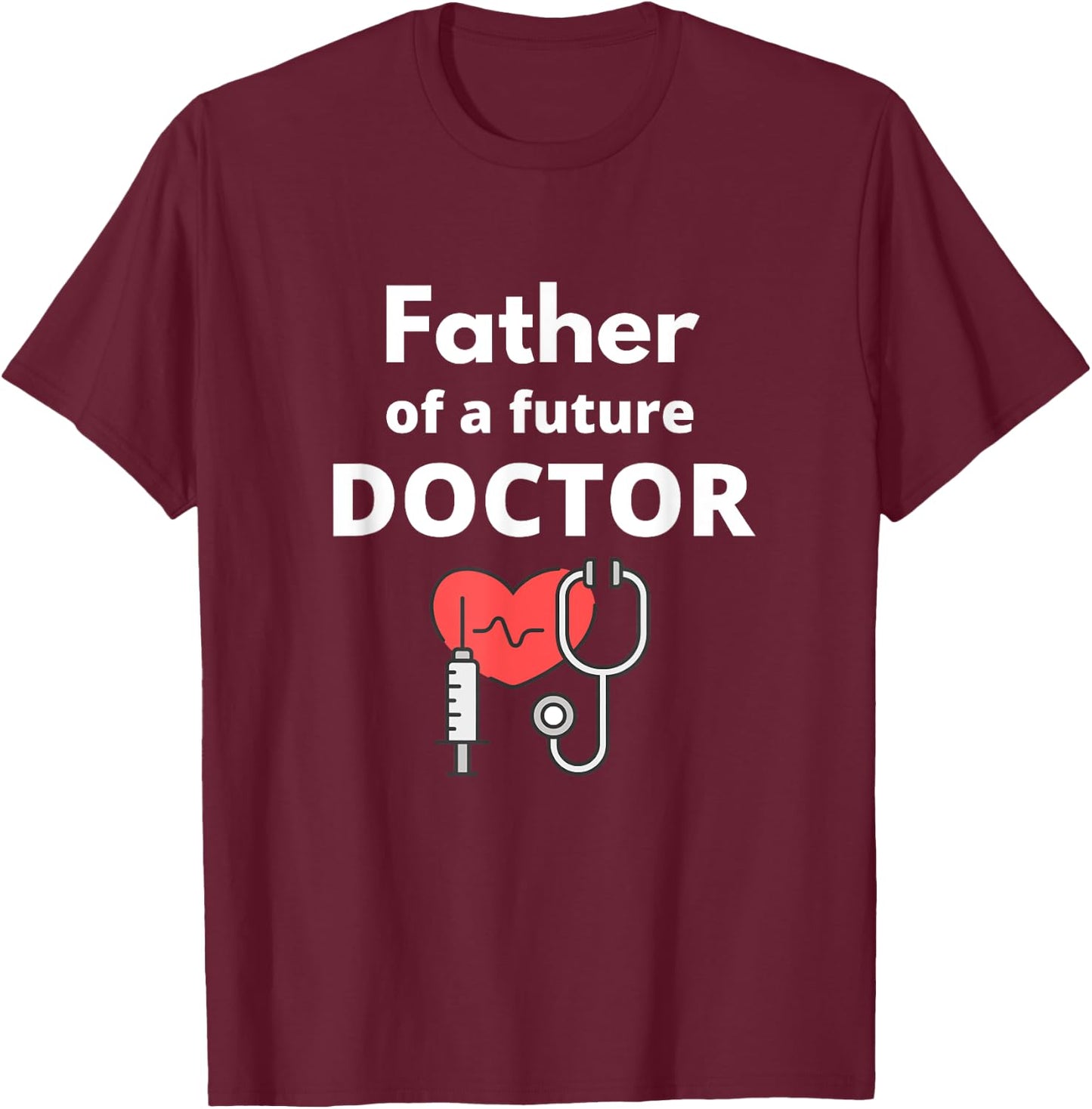 Proud Father of a Future Doctor Dad T-Shirt - T-Shirt | Maroon