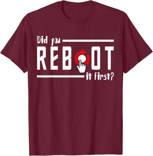 Did You Reboot It First? Computer Programmer Security Tech T-Shirt - T-Shirt | Maroon