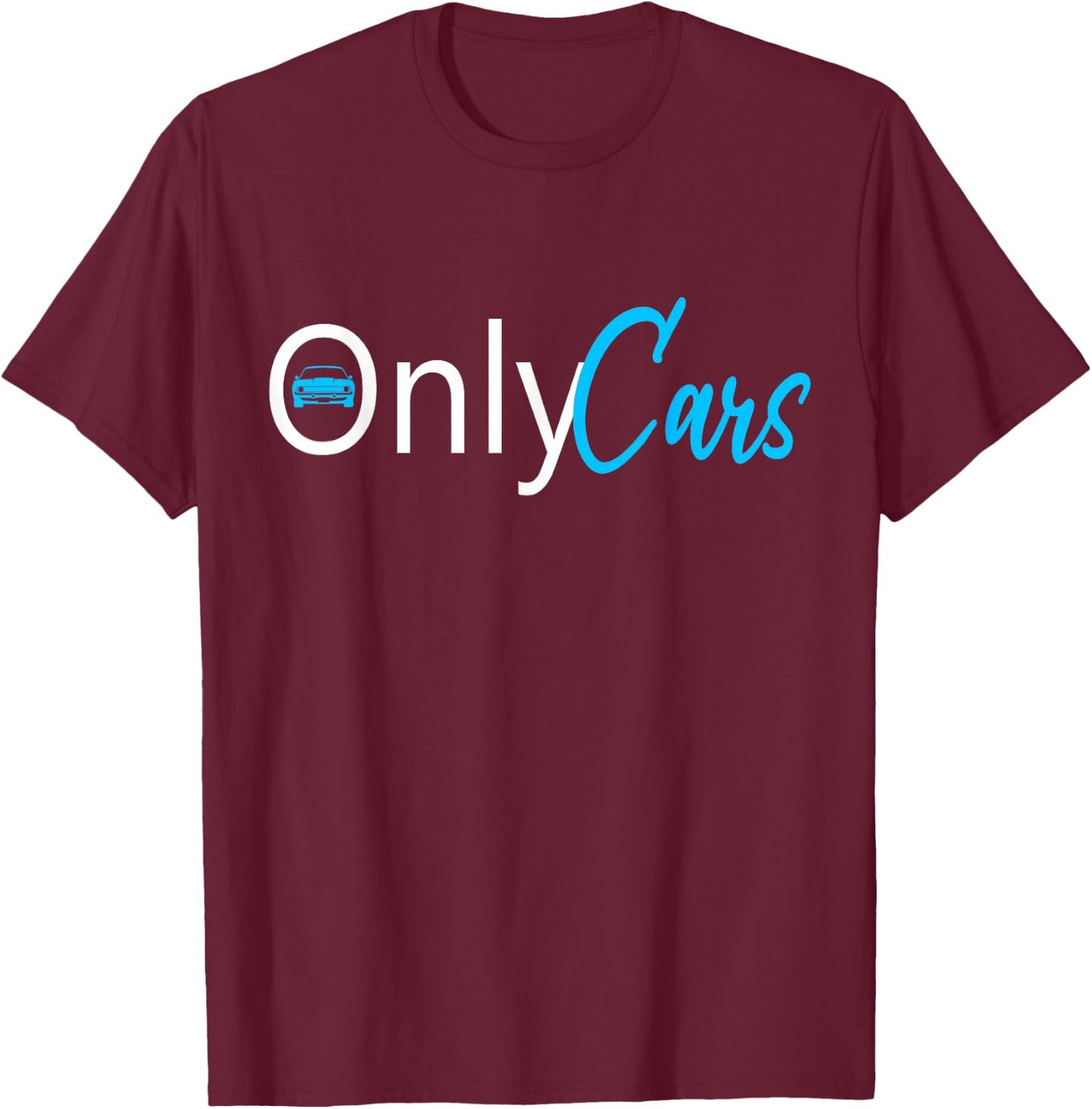 Only Car sexy Car Guy sexy car girl T-Shirt - T-Shirt | Maroon