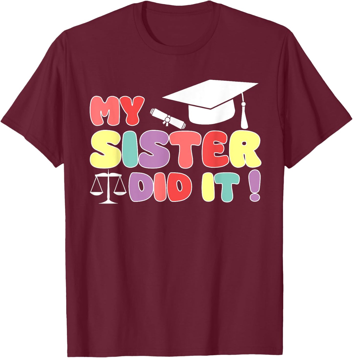 My Sister Did It Graduation Lawyer Law Sister Graduated T-Shirt - T-Shirt | Maroon
