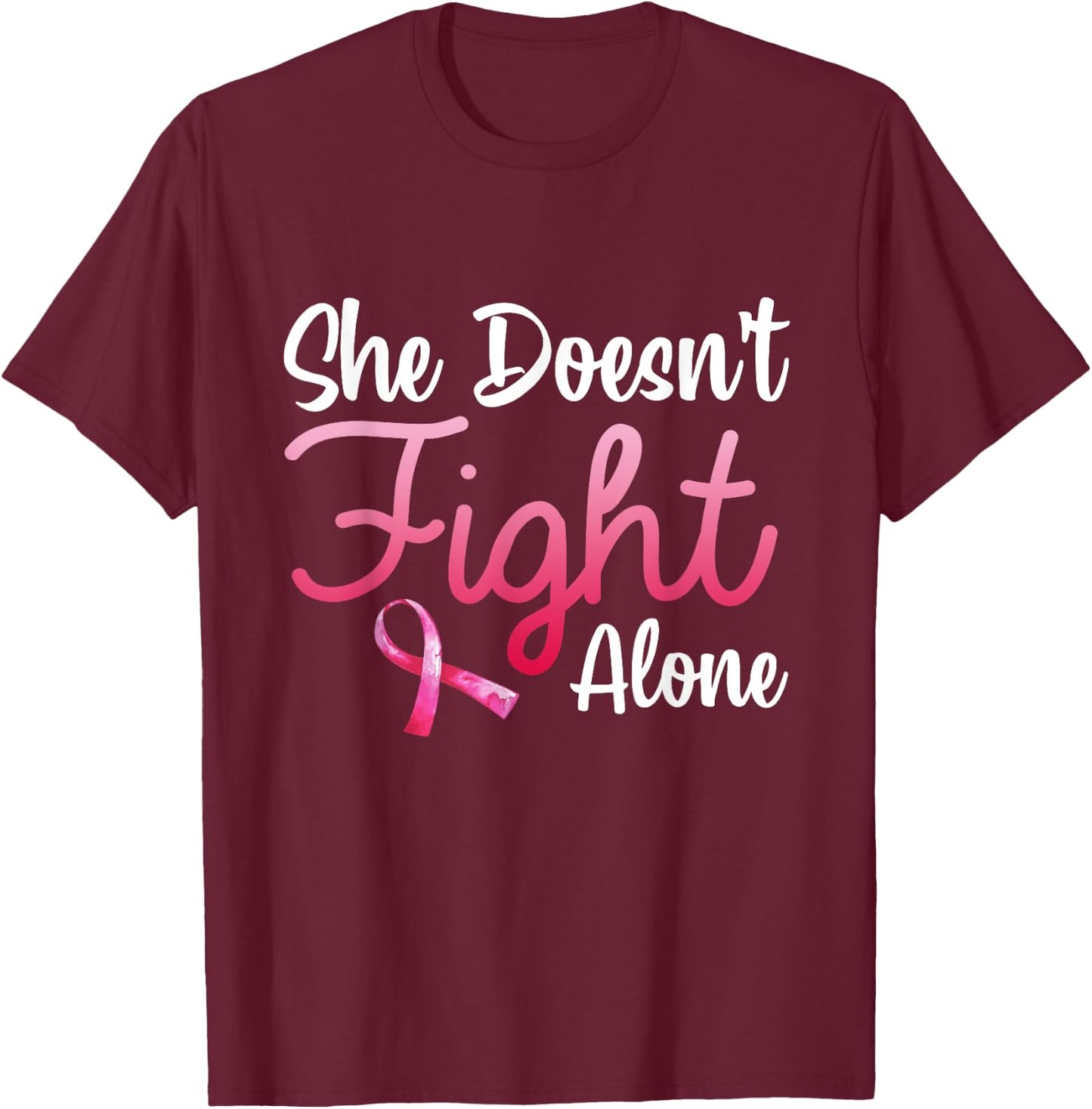She Doesn't Fight' Alone Breast Cancer Awareness Support T-Shirt - T-Shirt | Maroon