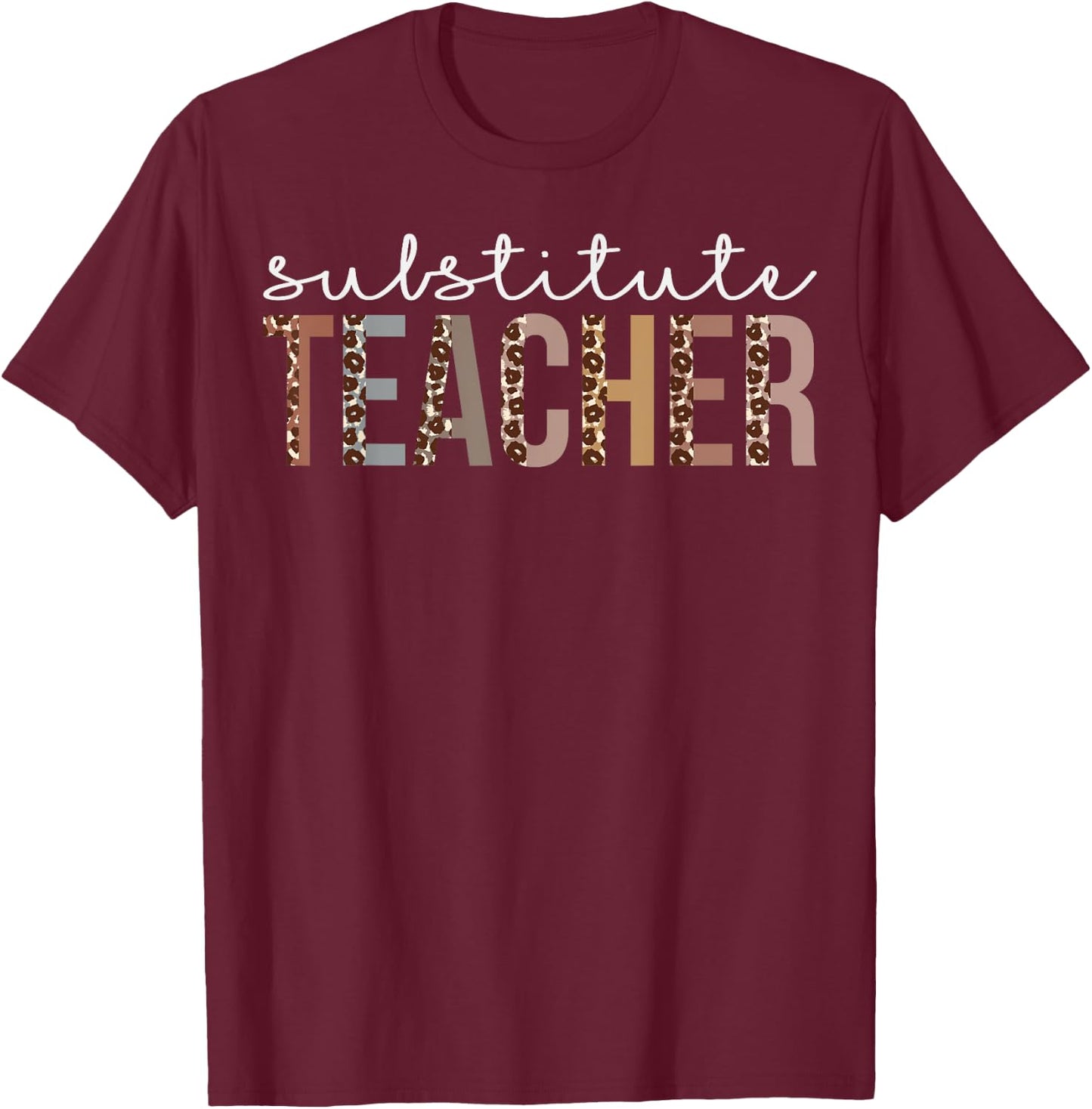 Substitute Teacher Leopard Appreciation For Work T-Shirt - T-Shirt | Maroon