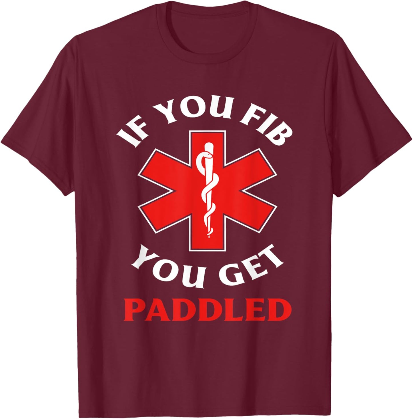 If You Fib You Get Paddled Paramedic Ambulance Funny EMT T-Shirt - T-Shirt | Maroon