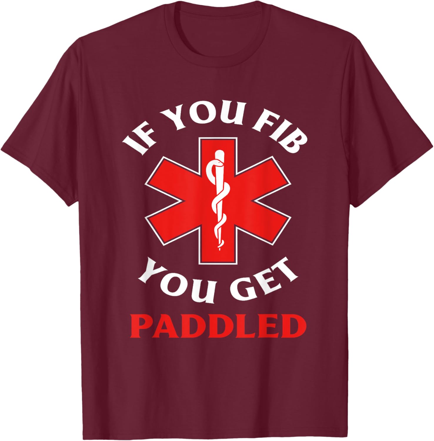 If You Fib You Get Paddled Paramedic Ambulance Funny EMT T-Shirt - T-Shirt | Maroon