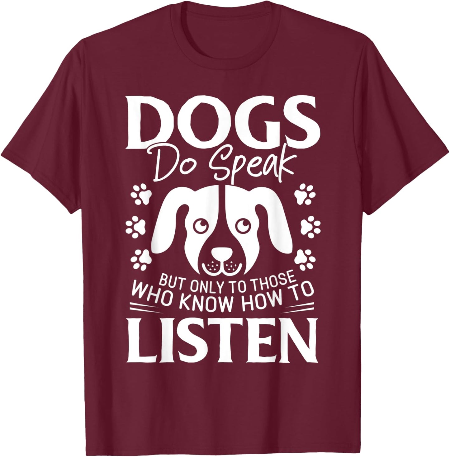 Dogs Do Speak But Only To Those Who Listen Pet T-Shirt - T-Shirt | Maroon
