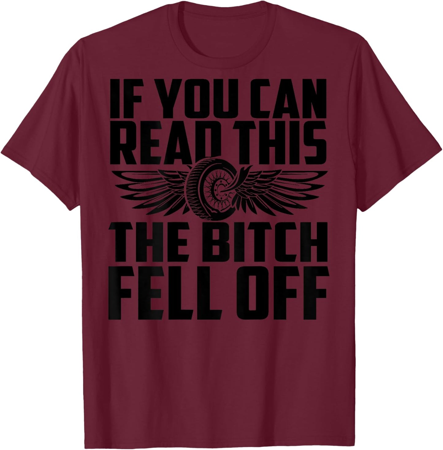 If You Can Read This The Bitch Fell Off Funny Biker T-Shirt - T-Shirt | Maroon