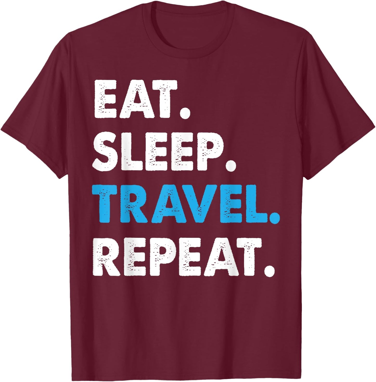 Eat Sleep Travel Repeat World Traveler Gift T-Shirt - T-Shirt | Maroon