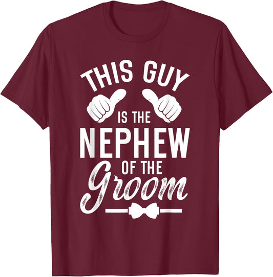This Guy Is The Nephew Of The Groom Nephew Groom's Nephew T-Shirt - T-Shirt | Maroon