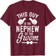 This Guy Is The Nephew Of The Groom Nephew Groom's Nephew T-Shirt - T-Shirt | Maroon