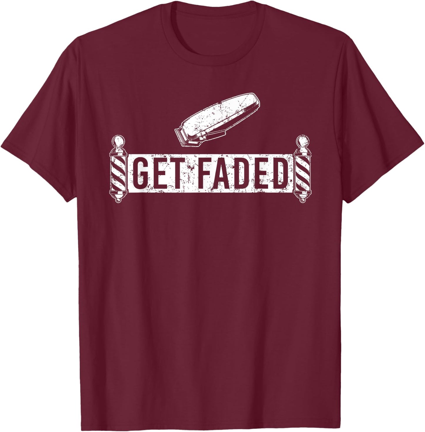 Funny Get Faded Barber Design Dad Hairstylist Lovers T-Shirt - T-Shirt | Maroon