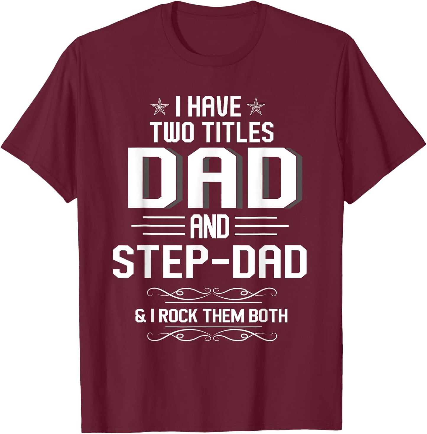 I Have Two Titles Dad And Step-Dad Funny Fathers Day T-Shirt - T-Shirt | Maroon