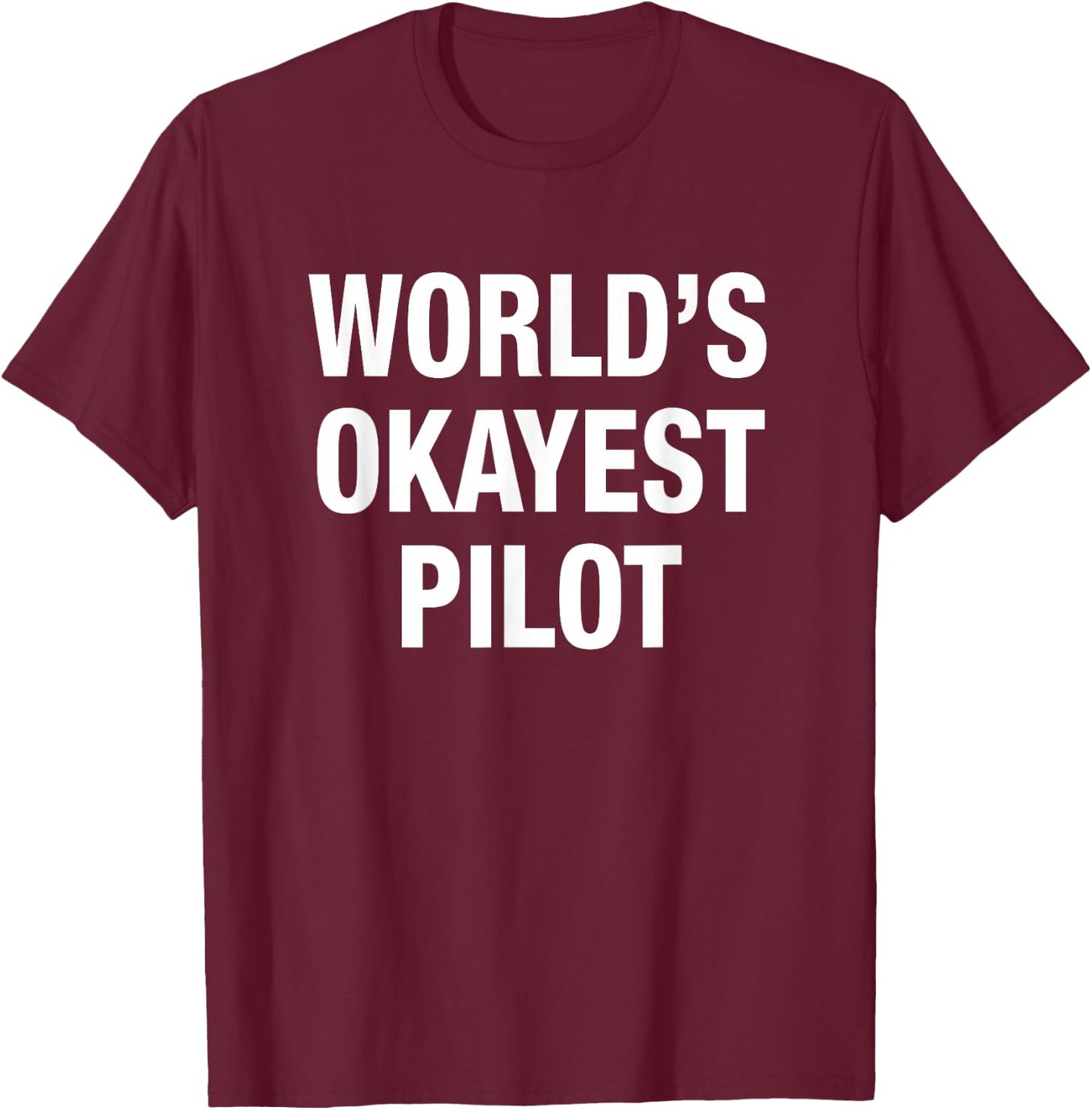 World's Okayest Pilot T-Shirt - T-Shirt | Maroon