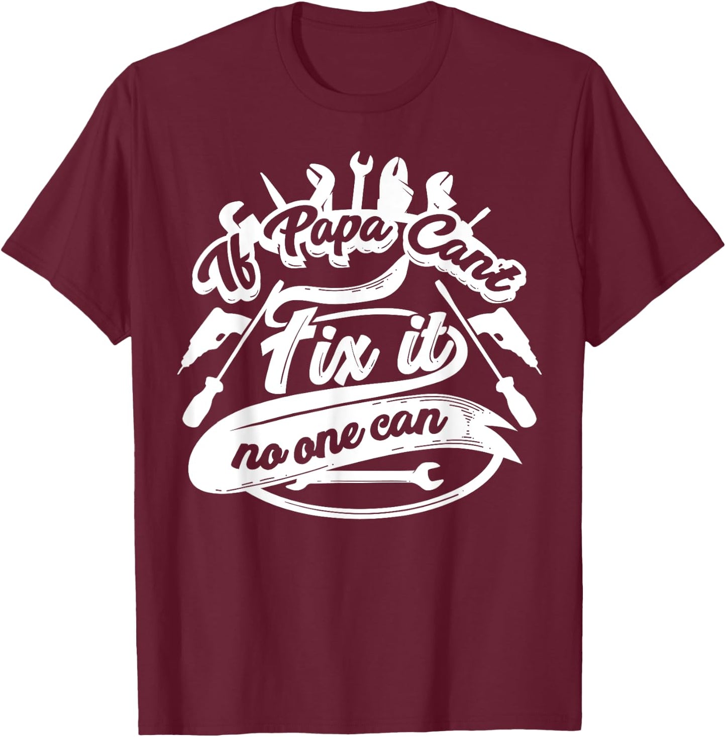Cool If Papa Can't Fix It No One Can Shirt On Dad's Birthday T-Shirt - T-Shirt | Maroon