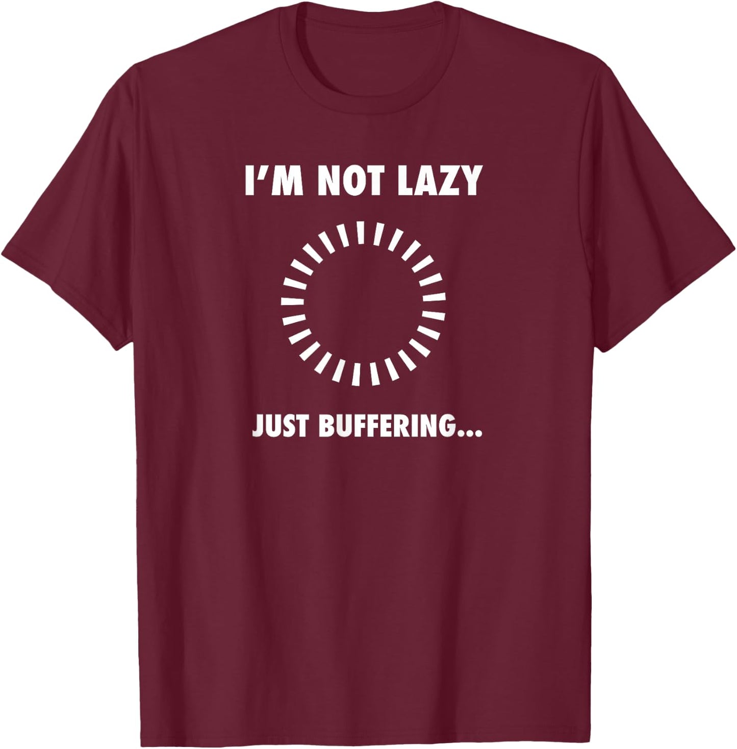 I'm Not Lazy - Just Buffering - Geek Programmer Engineer T-Shirt - T-Shirt | Maroon