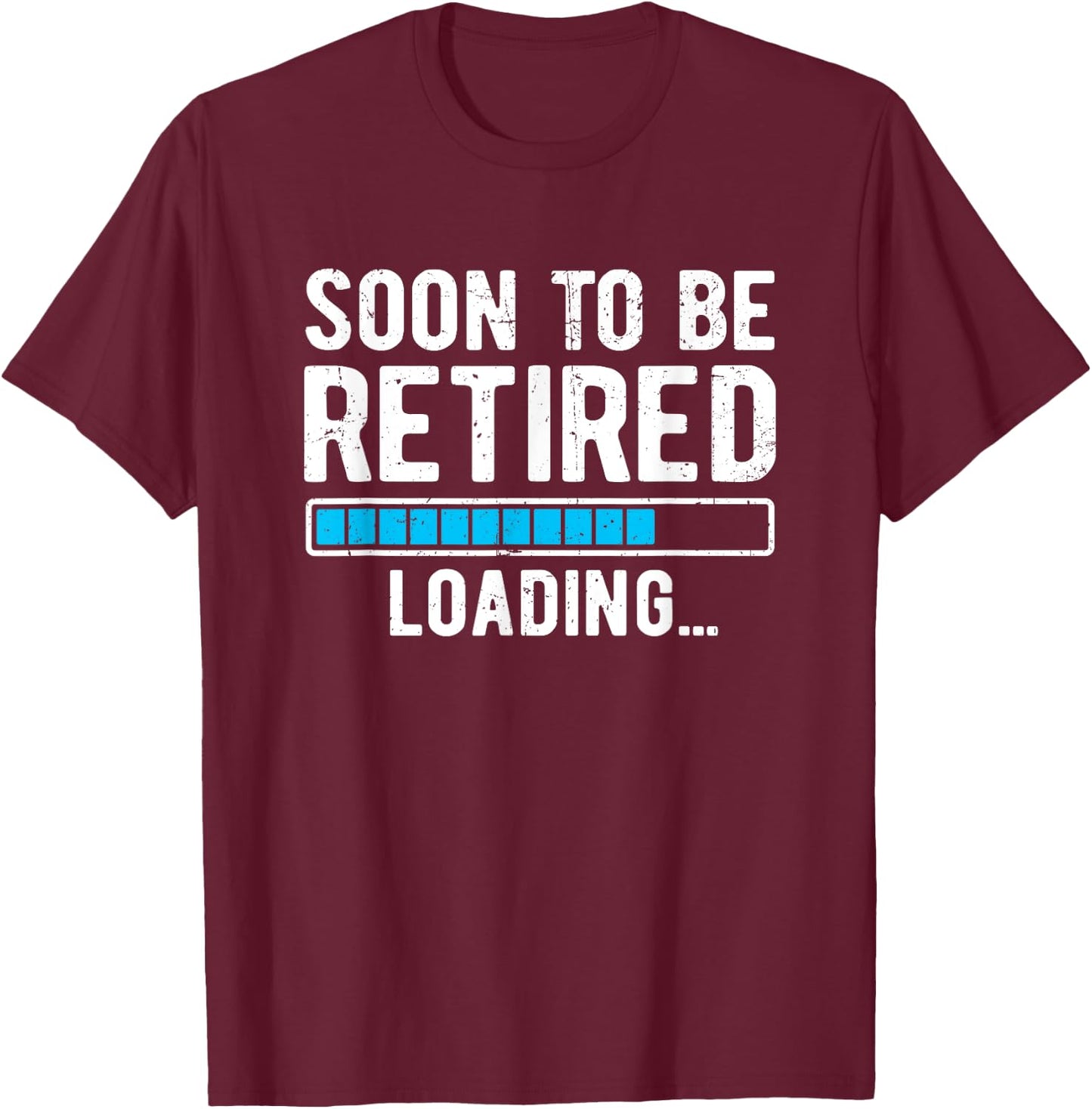Soon To Be Retired Loading Retiring Soon Funny Retirement T-Shirt - T-Shirt | Maroon