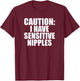 Caution I Have Sensitive Nipples Funny Airport T-Shirt - T-Shirt | Maroon