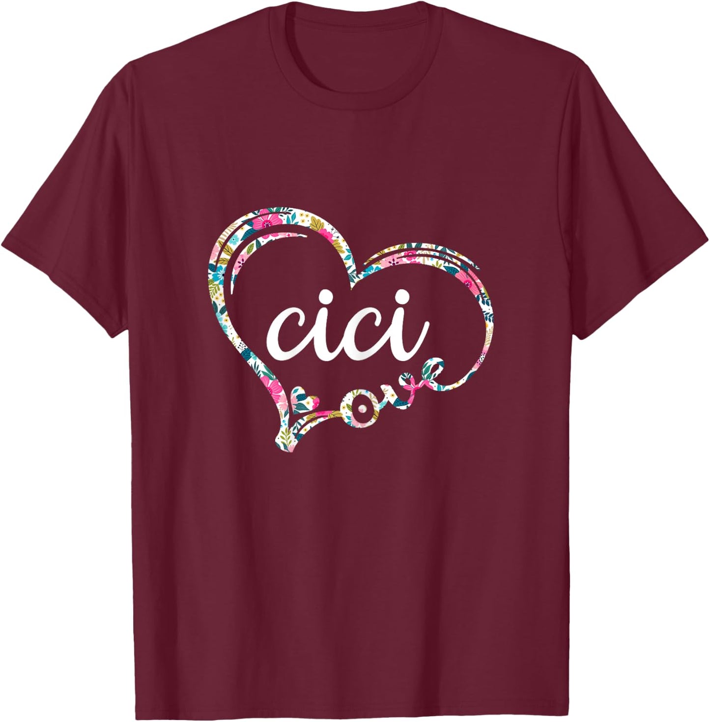 Love Cici, Floral Pattern, Mother's Birthday Gift. T-Shirt - T-Shirt | Maroon