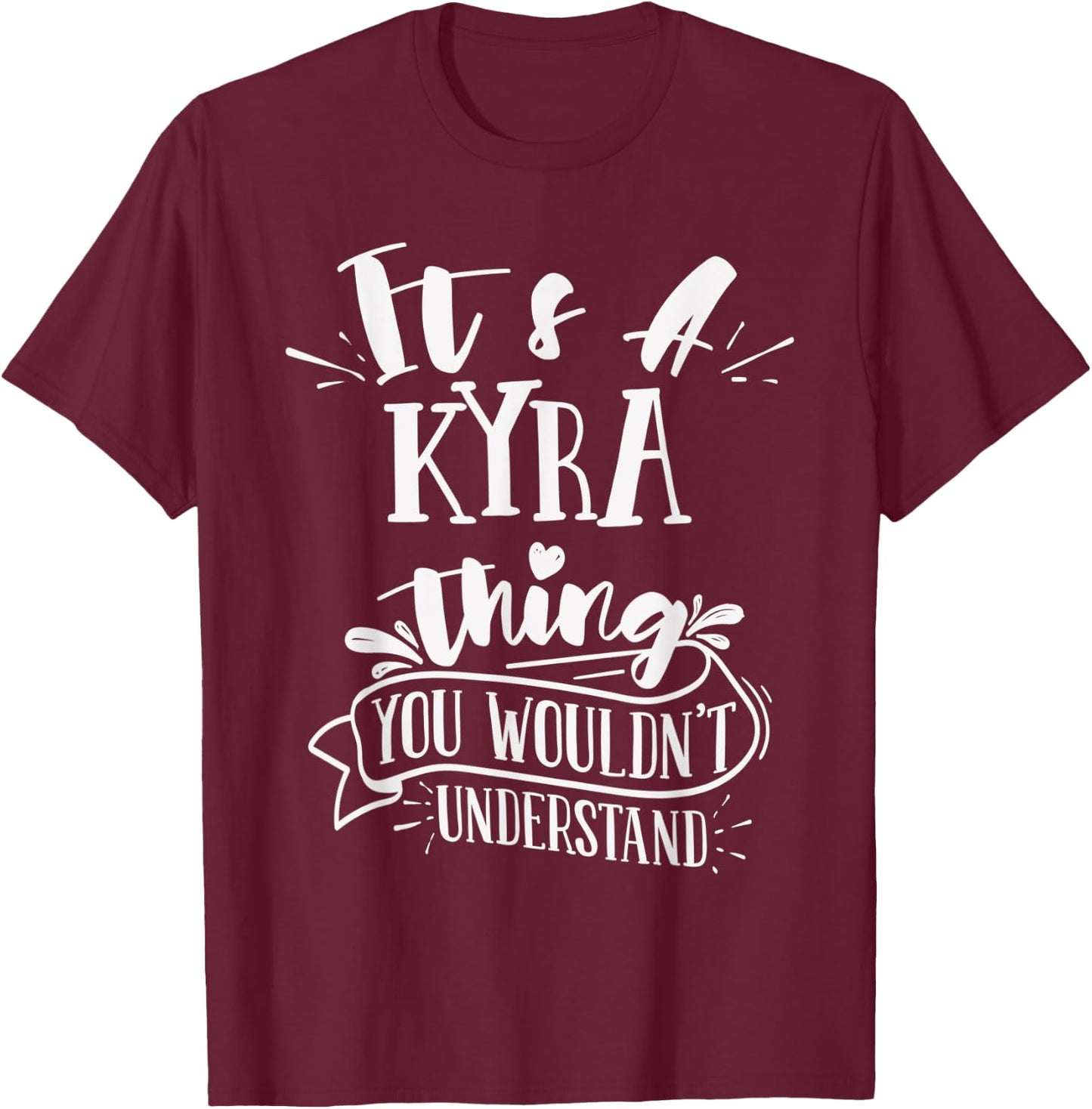 It's A Kyra Thing You Wouldn't Understand Family Name T-Shirt - T-Shirt | Maroon