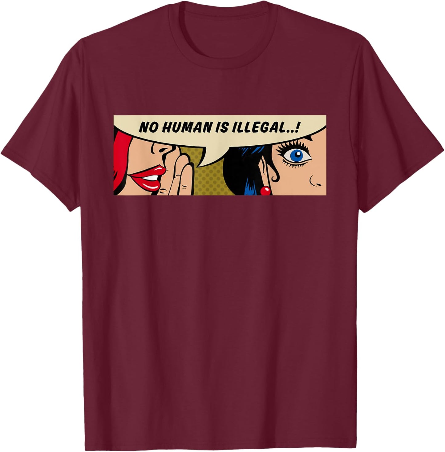 Women Human Rights - No Human Is Illegal - Comic Pop Art T-Shirt - T-Shirt | Maroon