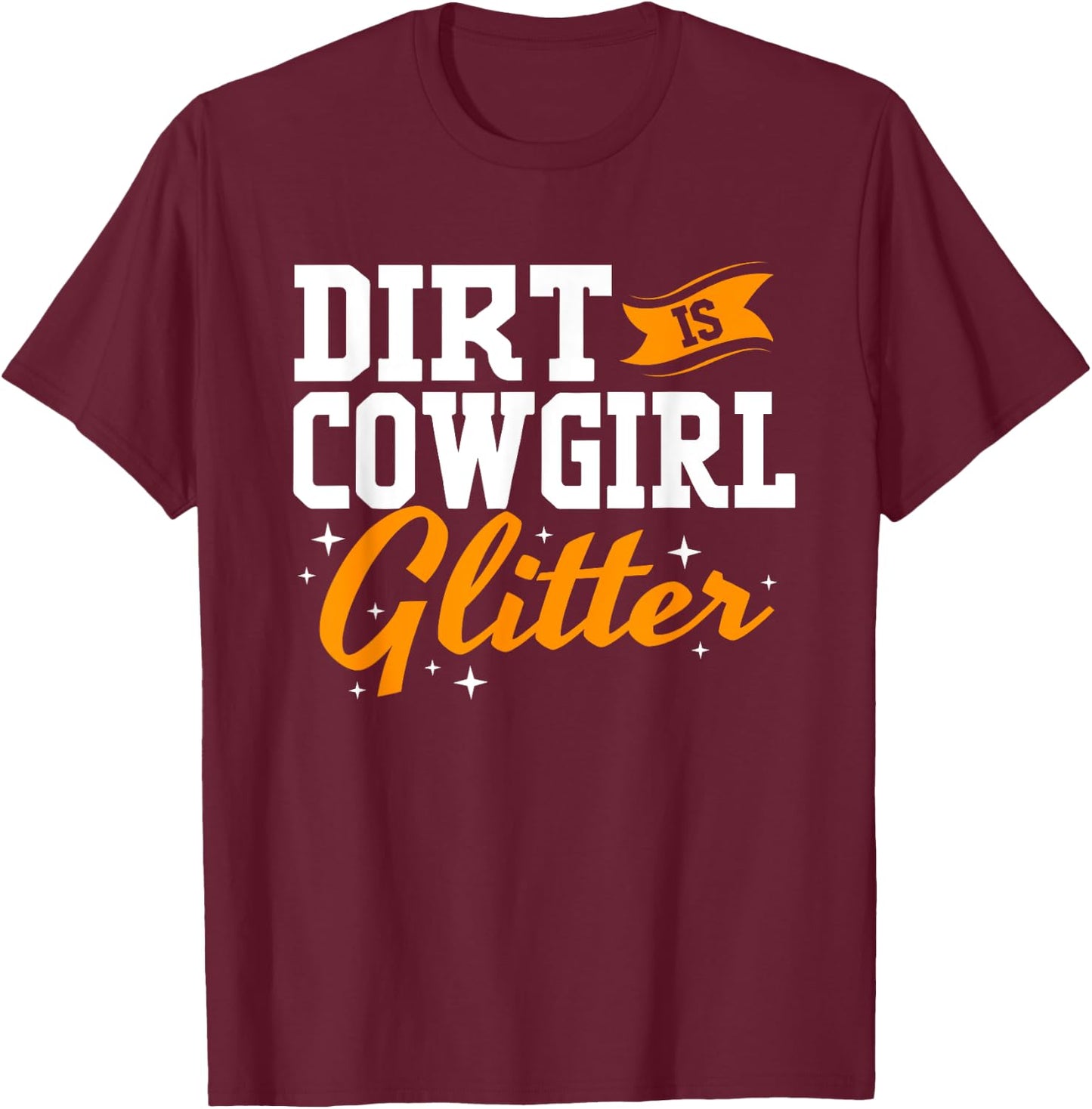 Funny Barrel Racing Dirt Is Cowgirl Glitter T-Shirt - T-Shirt | Maroon