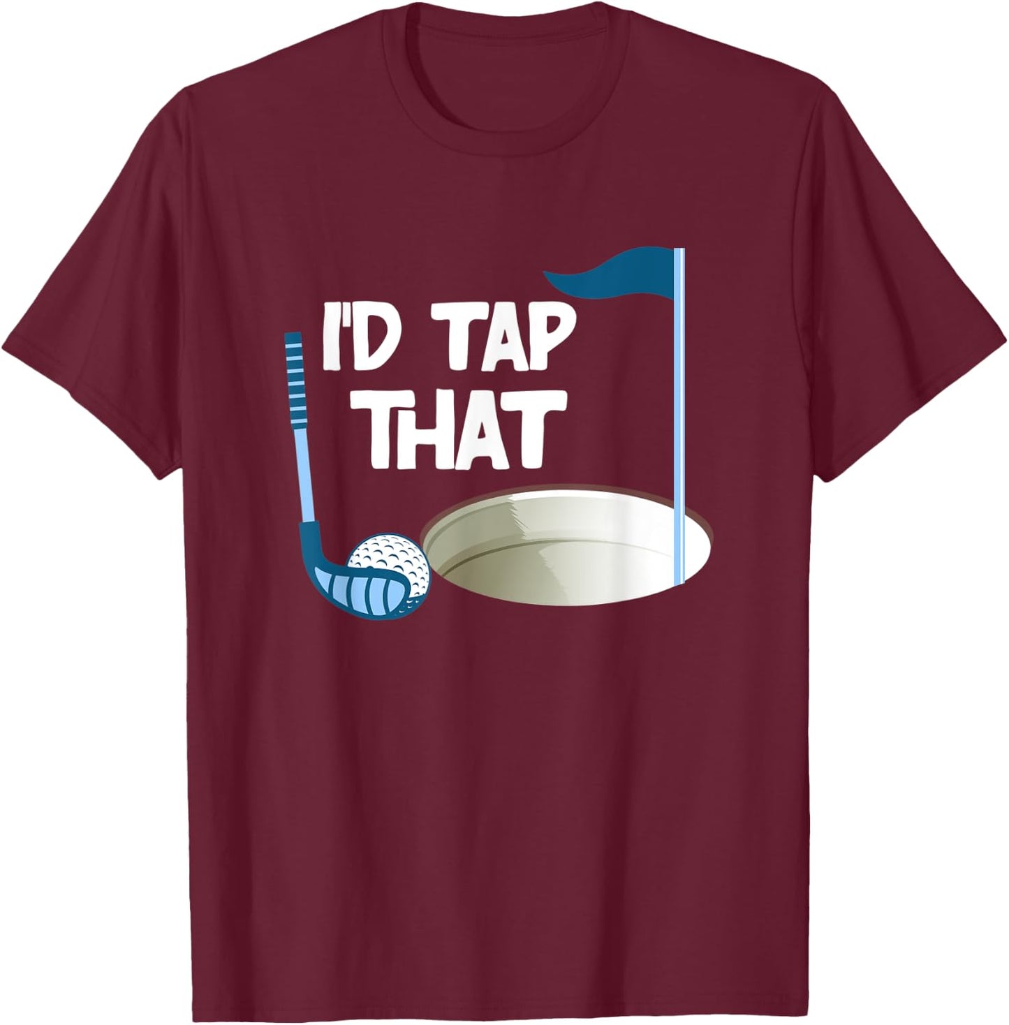 I'd Tap That Golf T-Shirt - T-Shirt | Maroon