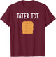 Tater Tot, Funny, Jokes, Sarcastic T-Shirt - T-Shirt | Maroon
