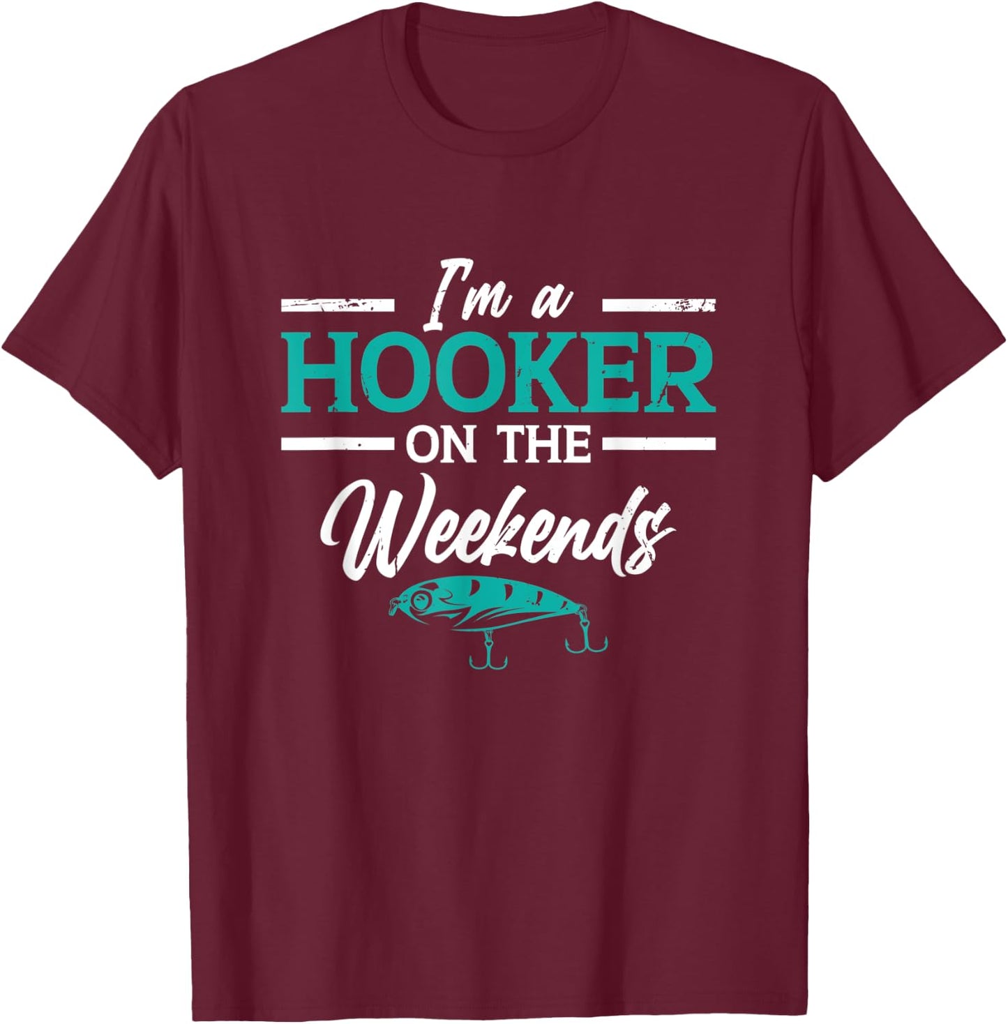 I'm a Hooker on the weekends | Fishing T-Shirt - T-Shirt | Maroon