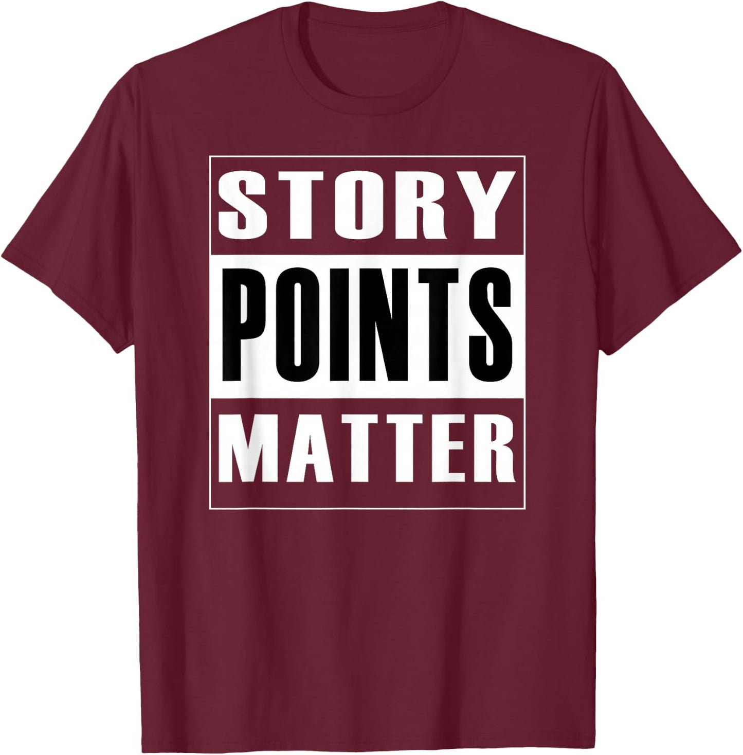 Story Points Matter - Agile Scrum Scrumban Funny T-Shirt - T-Shirt | Maroon