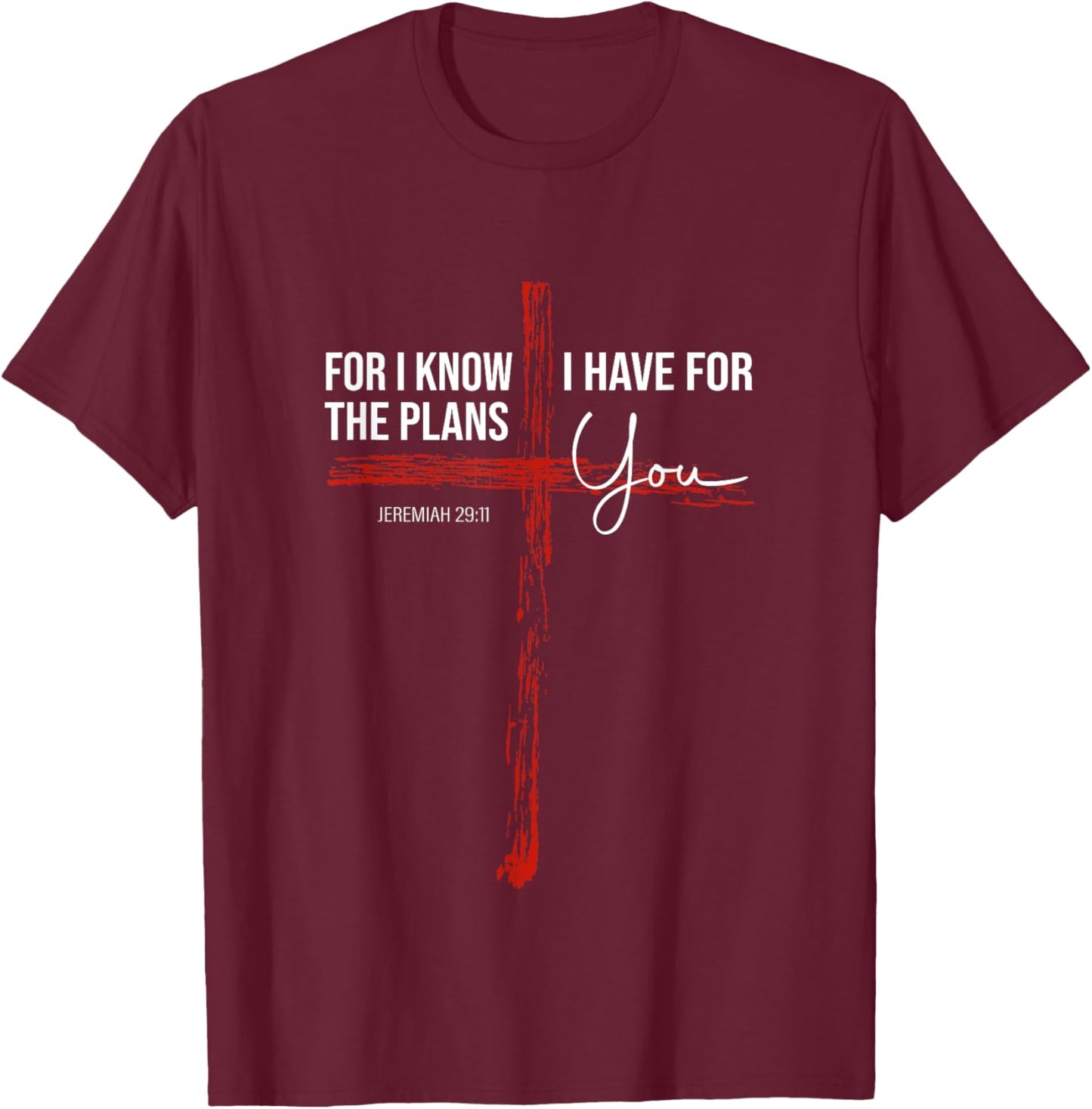 For I Know The Plans I Have For You - Jeremiah 29:11 Design T-Shirt - T-Shirt | Maroon